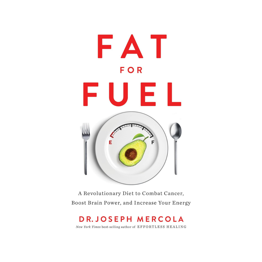 Fat for Fuel: A Revolutionary Diet to Combat Cancer, Boost Brain Power, and Increase Your Energy (2018)