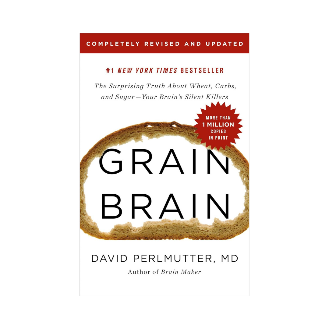 Grain Brain: The Surprising Truth about Wheat, Carbs, and Sugar--Your Brain's Silent Killers (2018)